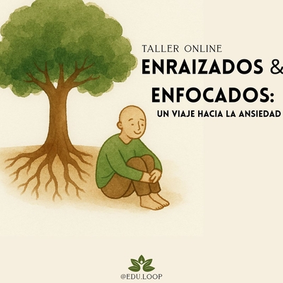 Taller Enraizados y Enfocados: Un viaje hacia la ansiedad