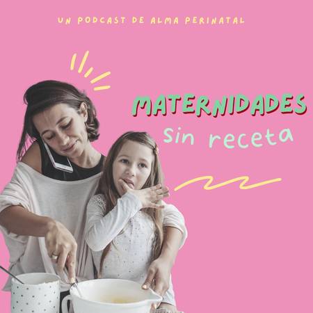 Podcast "Maternidades sin Receta"