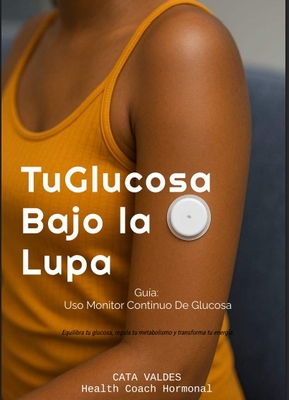 TU GLUCOSA BAJO LA LUPA