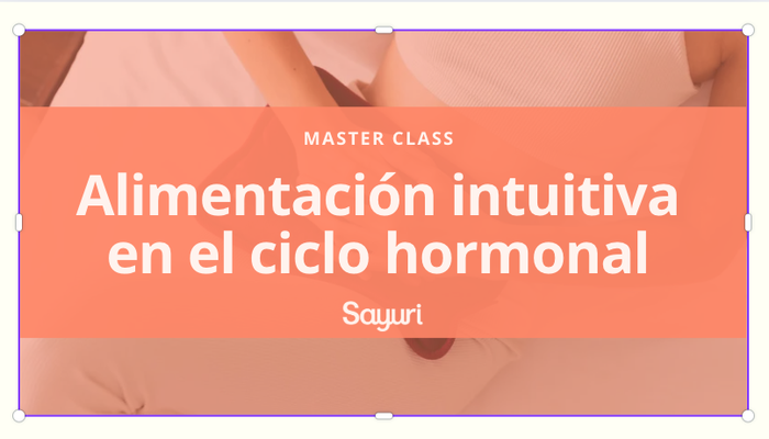 Masterclass: Alimentación intuitiva en el ciclo hormonal