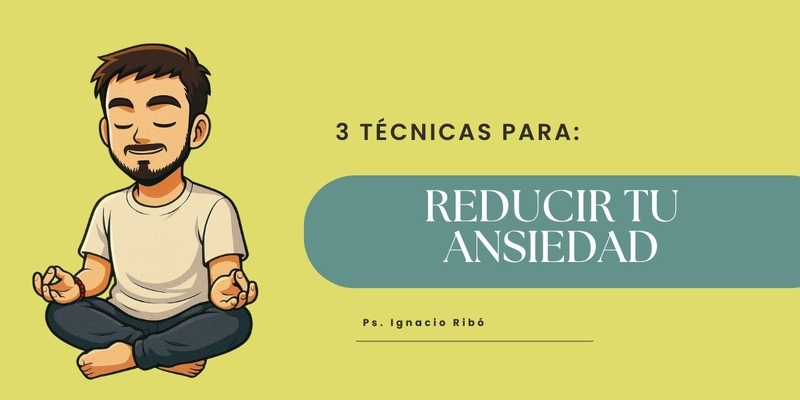 Guía Práctica: 3 técnicas para Reducir Ansiedad AHORA