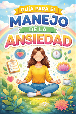 Guía sencilla sobre el manejo de la ansiedad.