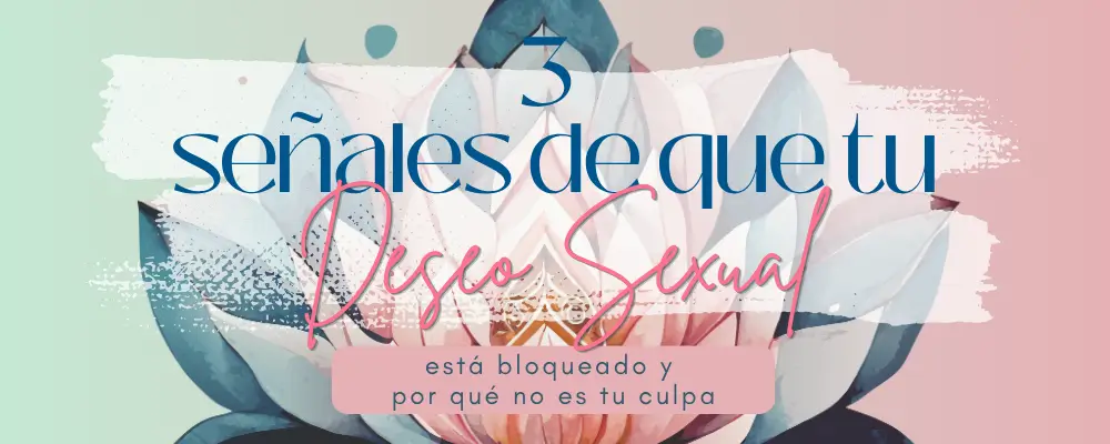 Identifica si tu deseo sexual está bloqueado