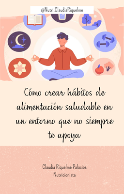 Ebook - Cómo crear hábitos de alimentación saludable en un entorno que no siempre te apoya