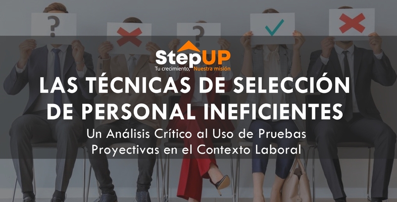 Las Técnicas de Selección de Personal Ineficientes: Un Análisis Crítico al Uso de Pruebas Proyectivas en el Contexto Laboral