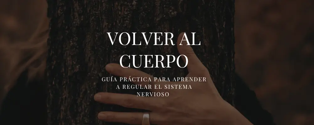 VOLVER AL CUERPO: Guía práctica para aprender a regular el sistema nervioso