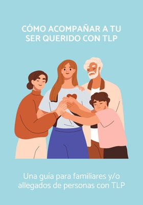 Cómo acompañar a tu ser querido con TLP