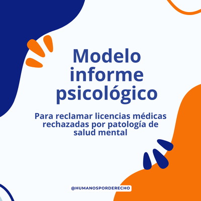 Modelo Informe Psicológico para reclamar licencias médicas rechazadas por Salud mental