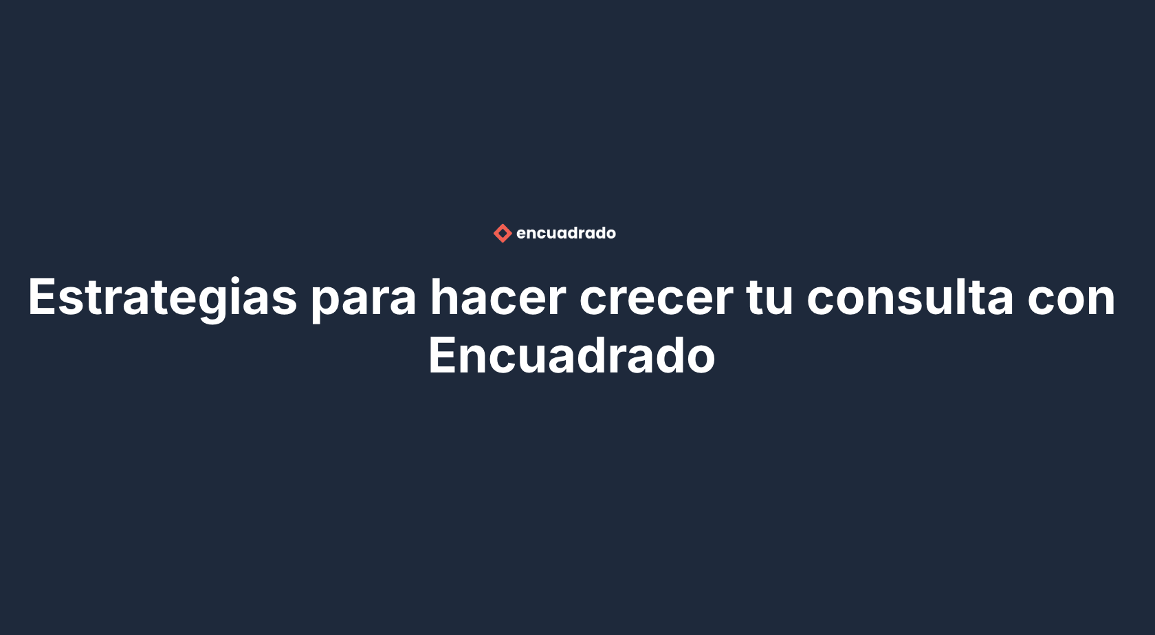 Curso de Estrategias para hacer crecer tu consulta con Encuadrado