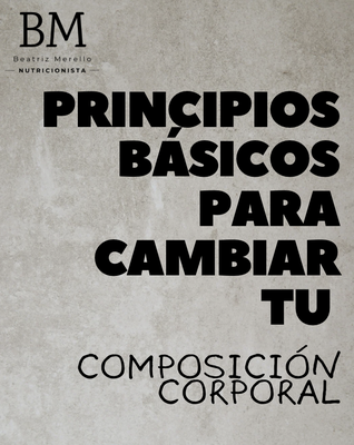 Básicos que tienes que saber para cambiar tu composición corporal