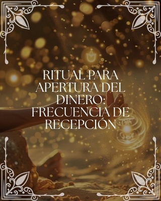 Ritual para Apertura del Dinero: "Frecuencia de Recepción"