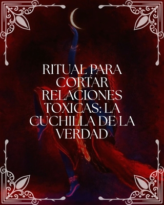 Ritual para Cortar Relaciones Tóxicas: "La Cuchilla de la Verdad"