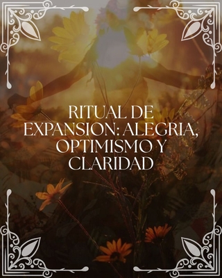 Ritual de Expansión: Alegría, Optimismo y Claridad
