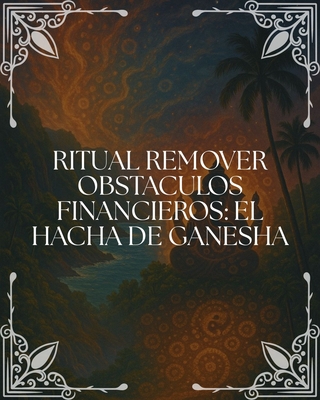 Ritual Remover Obstáculos Financieros: "El Hacha de Ganesha"