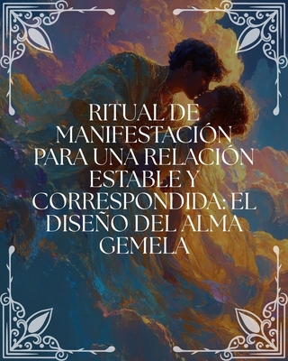 Ritual de Manifestación para una Relación Estable y Correspondida: "El Diseño del Alma Gemela"