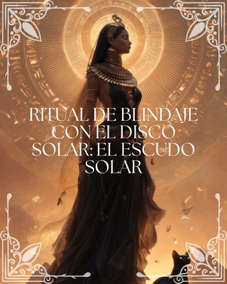 Ritual de Blindaje con el Disco Solar: "El Escudo Solar"