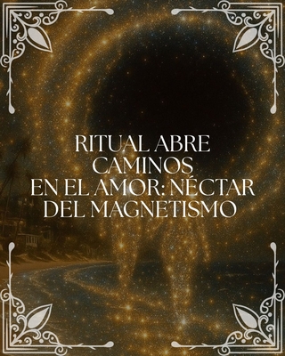 Ritual Abre Caminos en el Amor: "El Néctar del Magnetismo"