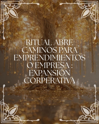 Ritual Abre Caminos para Emprendimientos y Empresas: "Expansión Corporativa"