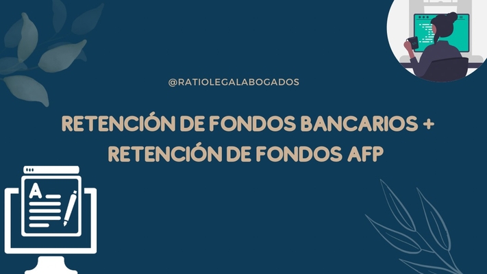 Retención de fondos bancarios + retención de fondos AFP