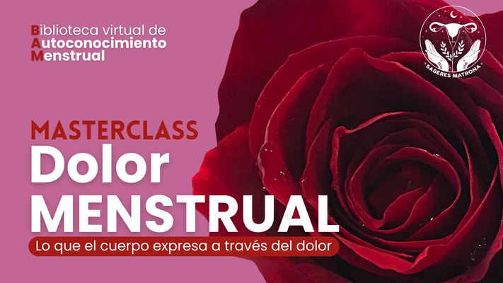 Masterclass "DOLOR MENSTRUAL: Lo que el cuerpo expresa a través del dolor"