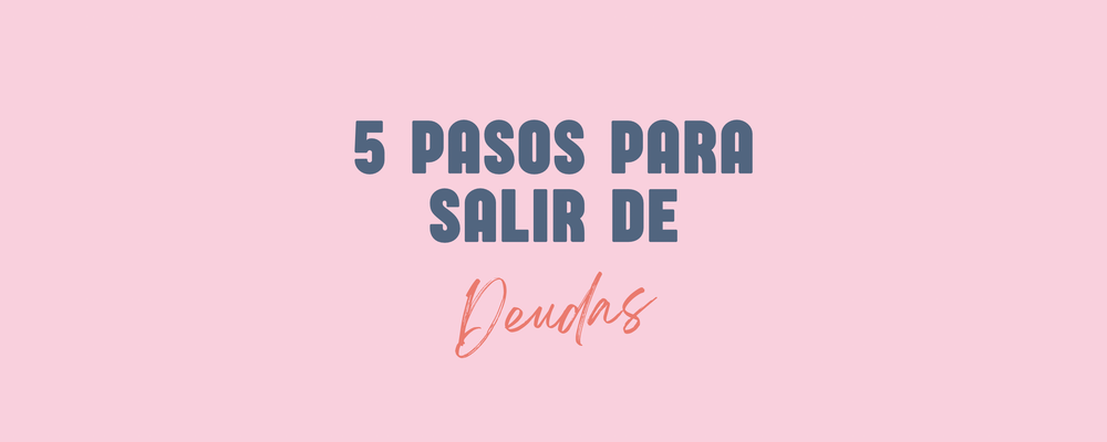 5 pasos para salir de las deudas