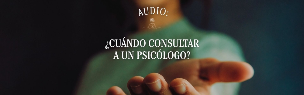 Audio: ¿Cuándo consultar a un psicólogo?