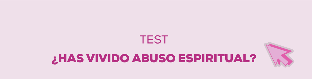 TEST: ¿HAS VIVIDO ABUSO ESPIRITUAL?