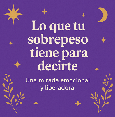 💜 Lo que tu sobrepeso tiene para decirte. Última oportunidad