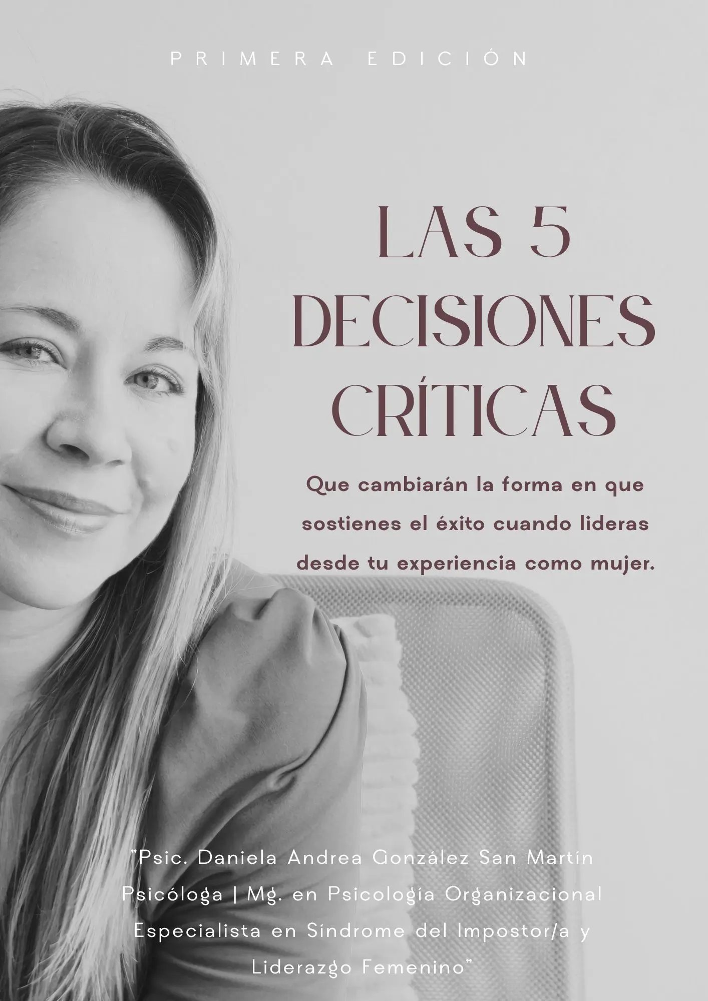 LAS 5 DECISIONES CRÍTICAS: Que cambiarán la forma en que sostienes el éxito cuando lideras desde tu experiencia como mujer.