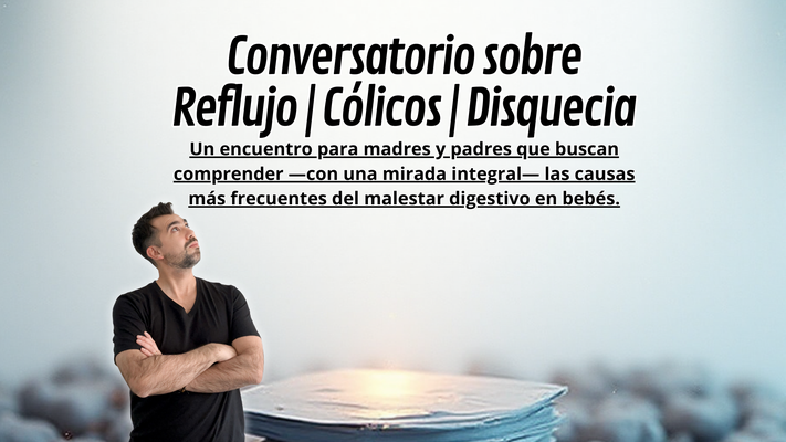 Conversatorio Reflujo | Cólicos | Disquecia