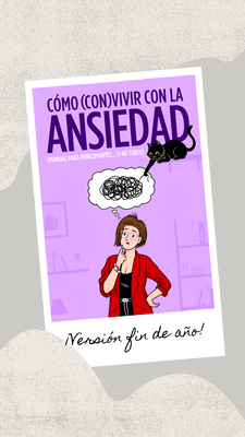 Cómo (con)vivir con la ansiedad. Manual para sobrevivir a fin de año.