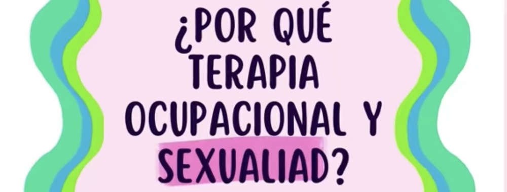 ¿Por qué Sexualidad y Terapia Ocupacional?