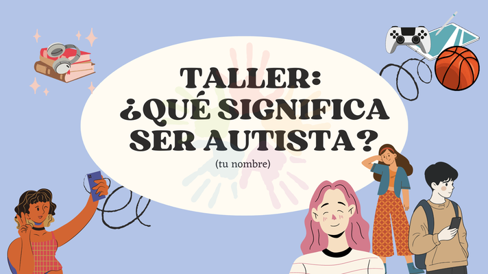 “¿Qué significa ser autista?” Taller neuroafirmativo para niños y adolescentes (7° básico a 4° medio).