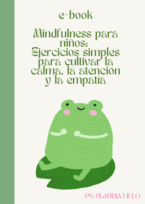 Mindfulness para niños: Ejercicios simples para cultivar la calma, la atención y la empatía.