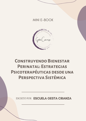Mini e-book : Construyendo Bienestar Perinatal: Estrategias Psicoterapéuticas desde una Perspectiva Sistémica