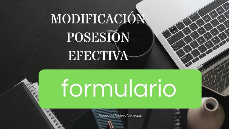 FORMULARIO MODIFICACIÓN DE POSESIÓN EFECTIVA ANTE REGISTRO CIVIL