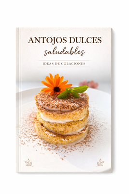 RECETARIO ANTOJOS DULCES SALUDABLES - IDEAS DE COLACIONES