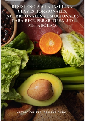 EBOOK: Resistencia a la Insulina: Claves Hormonales, Nutricionales y Emocionales para Recuperar tu Salud Metabólica