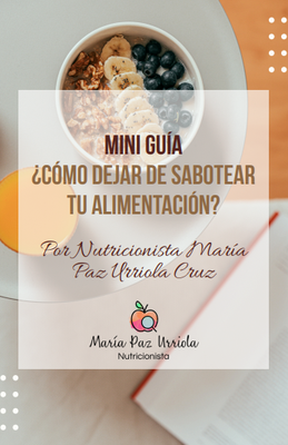 Mini guía gratuita: ¿Cómo dejar de sabotear tu alimentación?